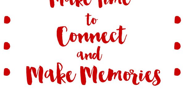 Making Time to Connect and Make Memories